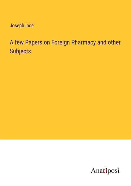 Produktbild: A few Papers on Foreign Pharmacy and other Subjects