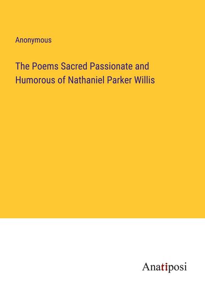 Produktbild: The Poems Sacred Passionate and Humorous of Nathaniel Parker Willis