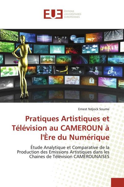 Produktbild: Pratiques Artistiques et T&eacute;l&eacute;vision au CAMEROUN &agrave; l'&Egrave;re du Num&eacute;rique