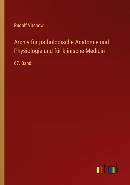 Produktbild: Archiv f&uuml;r pathologische Anatomie und Physiologie und f&uuml;r klinische Medicin