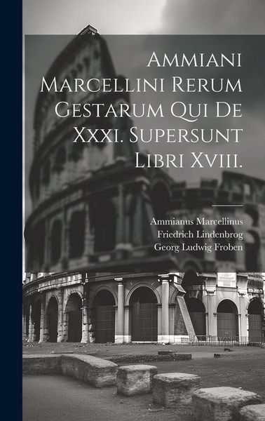 Produktbild: Ammiani Marcellini Rerum Gestarum Qui De Xxxi. Supersunt Libri Xviii.
