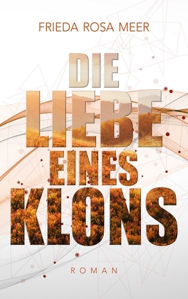 Die Liebe eines Klons, Taschenbuch von Frieda Rosa Meer, BoD – Books on Demand, 9783752892635