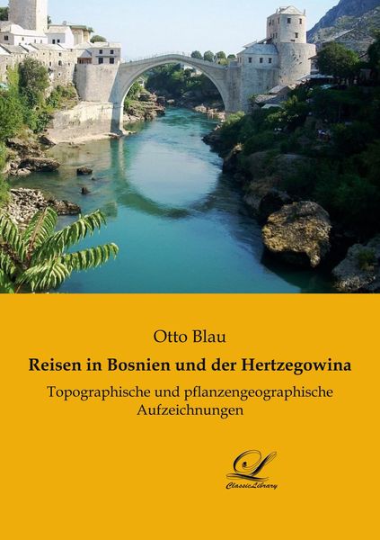 Reisen in Bosnien und der Hertzegowina, Taschenbuch von Otto Blau, Classic Library, 9783961670451