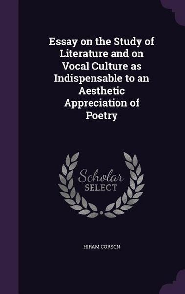 Produktbild: Essay on the Study of Literature and on Vocal Culture as Indispensable to an Aesthetic Appreciation of Poetry
