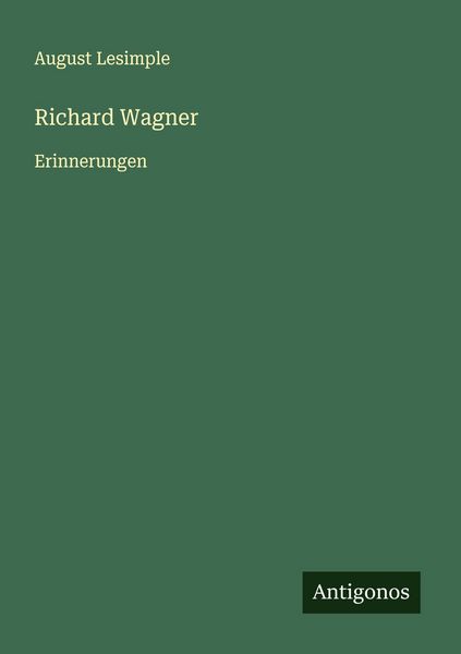 Richard Wagner, Taschenbuch von August Lesimple, Antigonos Verlag, 9783388893792