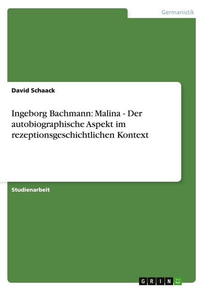 Produktbild: Ingeborg Bachmann: Malina - Der autobiographische Aspekt im rezeptionsgeschichtlichen Kontext