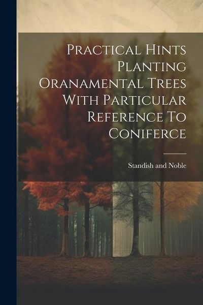 Produktbild: Practical Hints Planting Oranamental Trees With Particular Reference To Coniferce