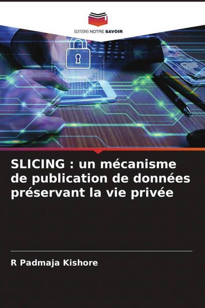 Produktbild: SLICING : un m&eacute;canisme de publication de donn&eacute;es pr&eacute;servant la vie priv&eacute;e