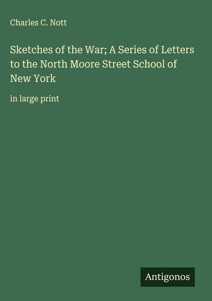Produktbild: Sketches of the War; A Series of Letters to the North Moore Street School of New York