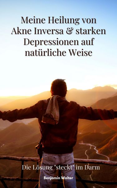 Produktbild: Meine Heilung von Akne Inversa & starken Depressionen auf nat&uuml;rliche Weise