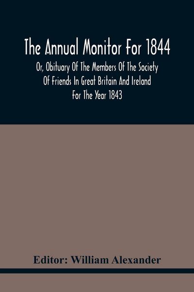 Produktbild: The Annual Monitor For 1844 Or, Obituary Of The Members Of The Society Of Friends In Great Britain And Ireland For The Year 1843