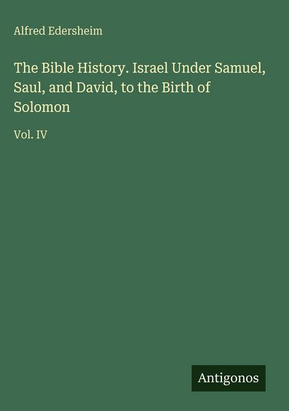 Produktbild: The Bible History. Israel Under Samuel, Saul, and David, to the Birth of Solomon