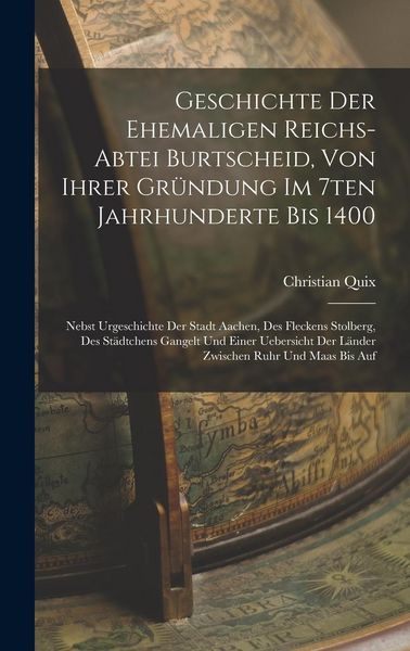 Produktbild: Geschichte Der Ehemaligen Reichs-abtei Burtscheid, Von Ihrer Gr&uuml;ndung Im 7ten Jahrhunderte Bis 1400