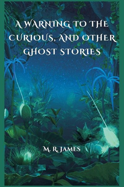 Produktbild: A Warning to the Curious, and Other Ghost Stories