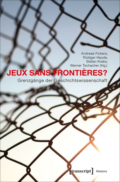 Produktbild: Jeux sans Fronti&egrave;res? &ndash; Grenzg&auml;nge der Geschichtswissenschaft