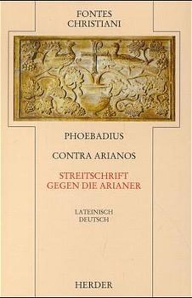 Contra Arianos / Streitschrift gegen die Arianer, Gebundene Ausgabe von Phoebadius, Herder, 978-3-451-23378-4