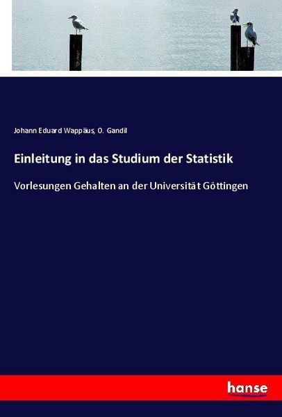 Einleitung in das Studium der Statistik, Taschenbuch von Johann Eduard Wappäus , O. Gandil, Hansebooks, 9783743436459