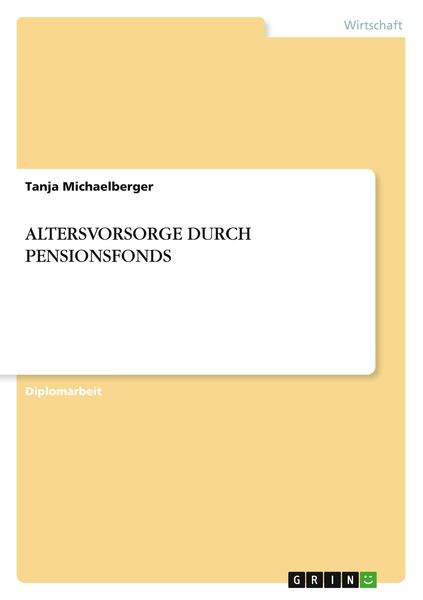 Altersvorsorge Durch Pensionsfonds, Taschenbuch von Tanja Michaelberger, GRIN, 9783867464666