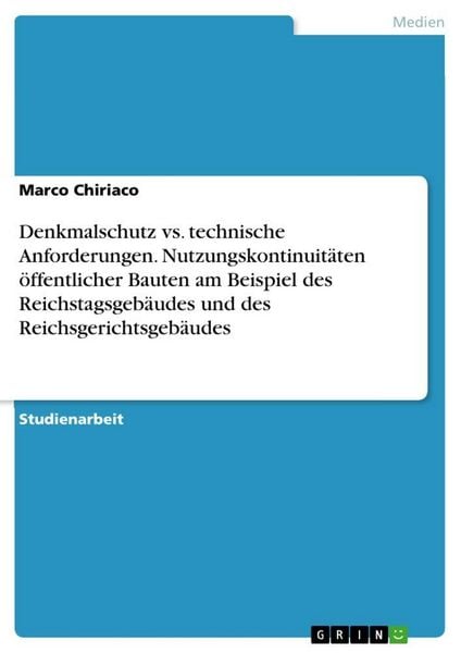 Denkmalschutz vs. technische Anforderungen. Nutzungskontinuitäten öffentlicher Bauten am Beispiel des Reichstagsgebäudes und des