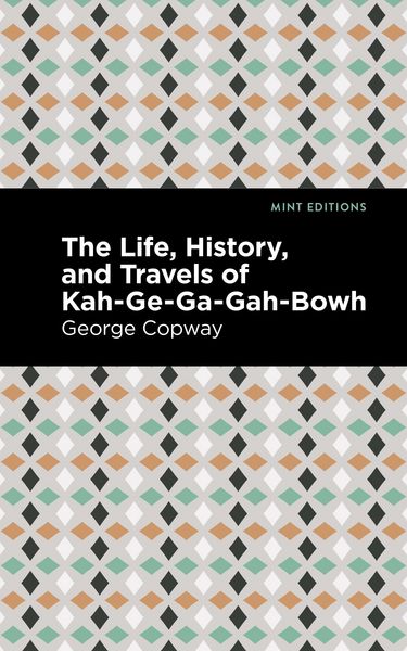 Produktbild: The Life, History and Travels of Kah-Ge-Ga-Gah-Bowh