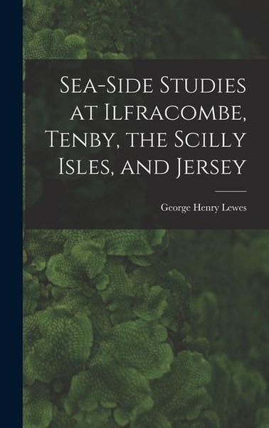 Produktbild: Sea-Side Studies at Ilfracombe, Tenby, the Scilly Isles, and Jersey