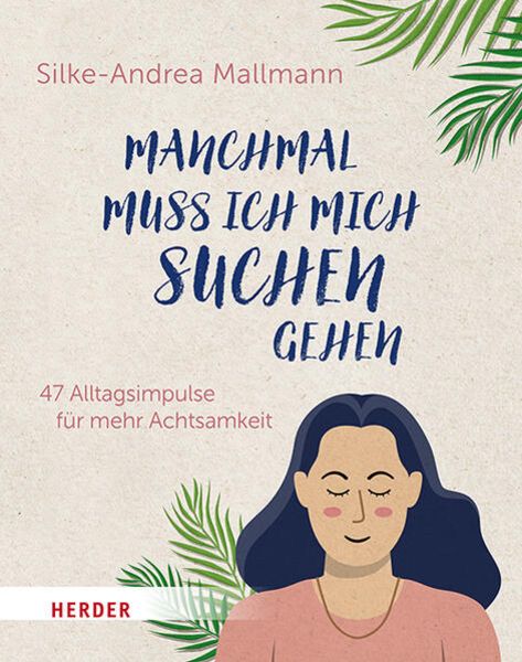 Manchmal muss ich mich suchen gehen, Gebundene Ausgabe von Silke-Andrea Mallmann, Herder, 978-3-451-03449-7