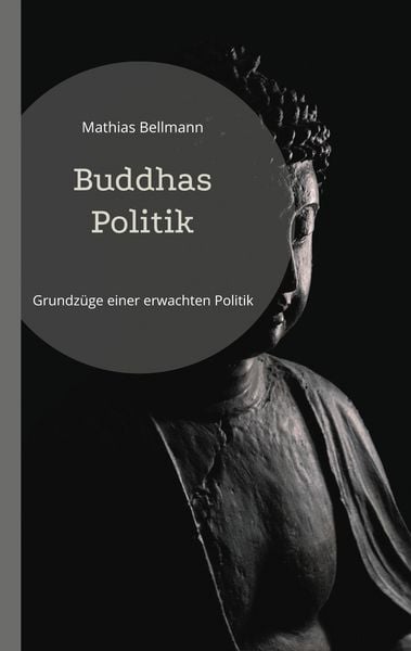 Buddhas Politik, Taschenbuch von Mathias Bellmann, BoD – Books on Demand, 9783837068771