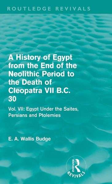 Produktbild: A History of Egypt from the End of the Neolithic Period to the Death of Cleopatra VII B.C. 30 (Routledge Revivals)
