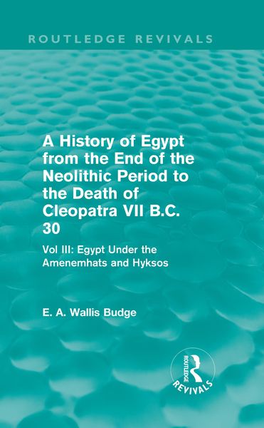 Produktbild: A History of Egypt from the End of the Neolithic Period to the Death of Cleopatra VII B.C. 30 (Routledge Revivals)