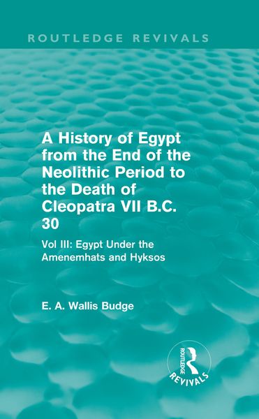Produktbild: A History of Egypt from the End of the Neolithic Period to the Death of Cleopatra VII B.C. 30 (Routledge Revivals)