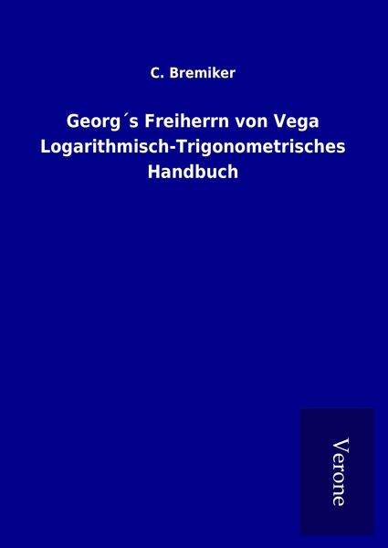 Produktbild: Georg&acute;s Freiherrn von Vega Logarithmisch-Trigonometrisches Handbuch