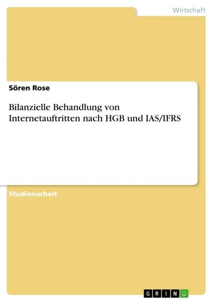 Bilanzielle Behandlung von Internetauftritten nach HGB und IAS/IFRS, Taschenbuch von Sören Rose, GRIN, 9783640844579