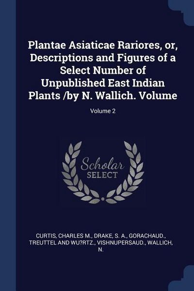 Produktbild: Plantae Asiaticae Rariores, or, Descriptions and Figures of a Select Number of Unpublished East Indian Plants /by N. Wallich. Volume; Volume 2