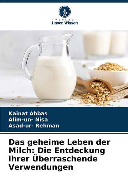 Produktbild: Das geheime Leben der Milch: Die Entdeckung ihrer &Uuml;berraschende Verwendungen
