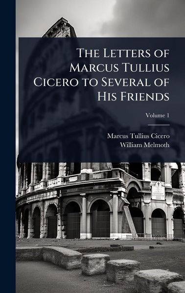 Produktbild: The Letters of Marcus Tullius Cicero to Several of His Friends