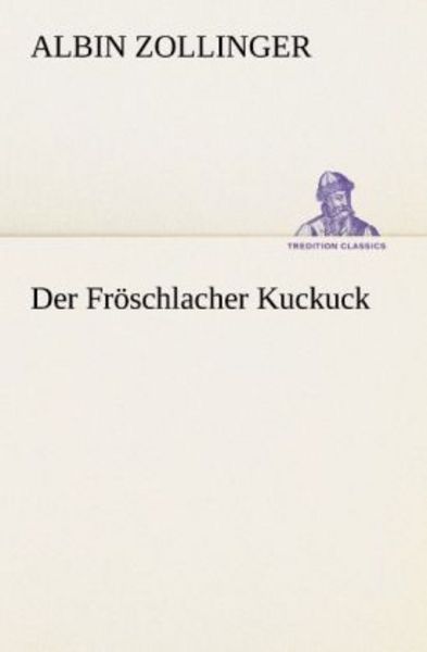 Der Fröschlacher Kuckuck, Taschenbuch von Albin Zollinger, Tredition, 9783847237556