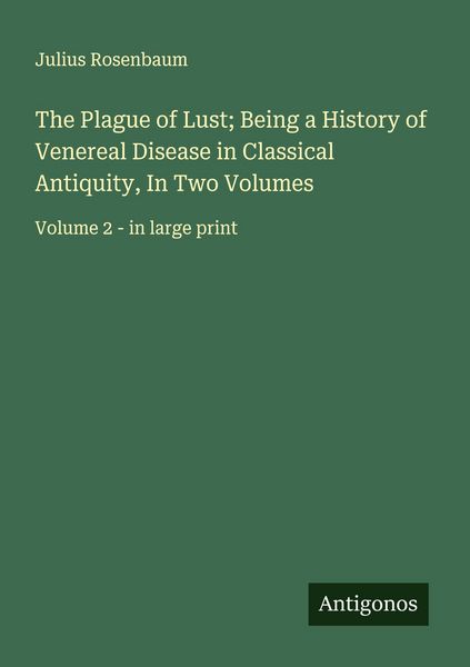 Produktbild: The Plague of Lust; Being a History of Venereal Disease in Classical Antiquity, In Two Volumes