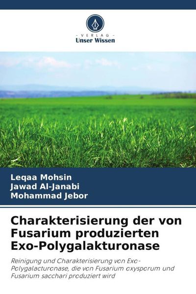 Charakterisierung der von Fusarium produzierten Exo-Polygalakturonase, Taschenbuch von Leqaa Mohsin , Jawad Al-Janabi , Mohammad Jebor, Verlag Unser