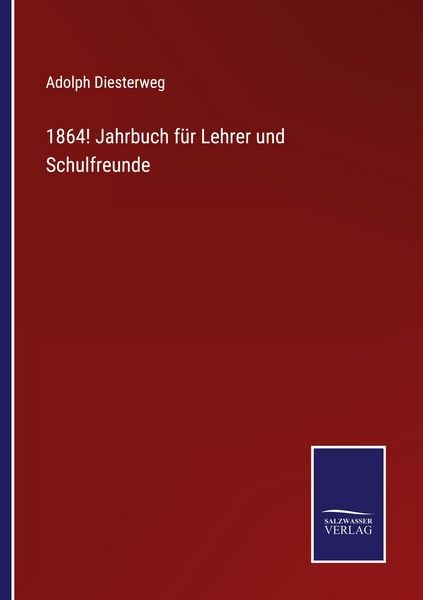1864! Jahrbuch für Lehrer und Schulfreunde, Taschenbuch von Adolph Diesterweg, Salzwasser Verlag, 9783368592271
