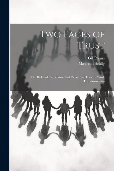 Produktbild: Two Faces of Trust: The Roles of Calculative and Relational Trust in Work Transformation