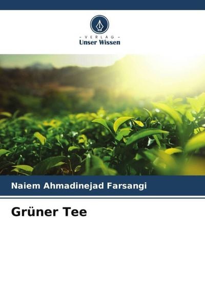 Grüner Tee, Taschenbuch von Naiem Ahmadinejad Farsangi, Verlag Unser Wissen, 9786205807583