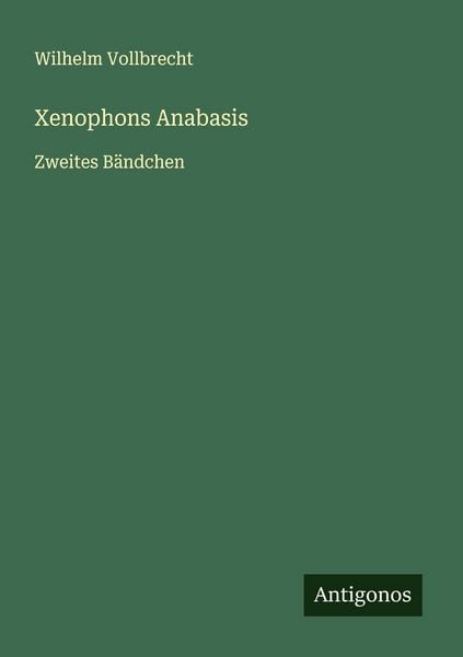 Xenophons Anabasis, Taschenbuch von Wilhelm Vollbrecht, Antigonos Verlag, 9783563922071