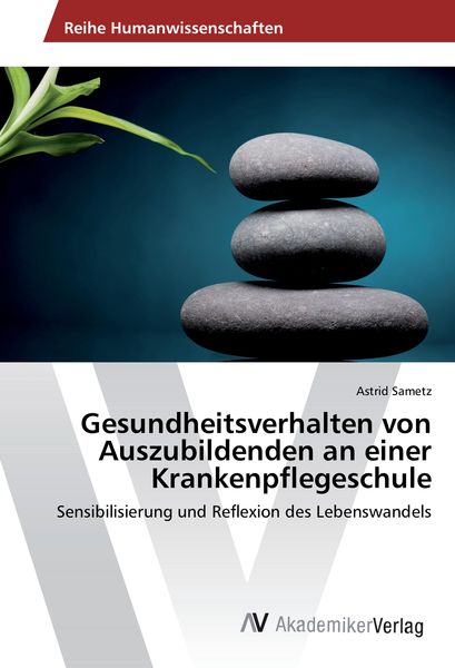 Gesundheitsverhalten von Auszubildenden an einer Krankenpflegeschule, Taschenbuch von Astrid Sametz, AV Akademikerverlag, 9783639872866