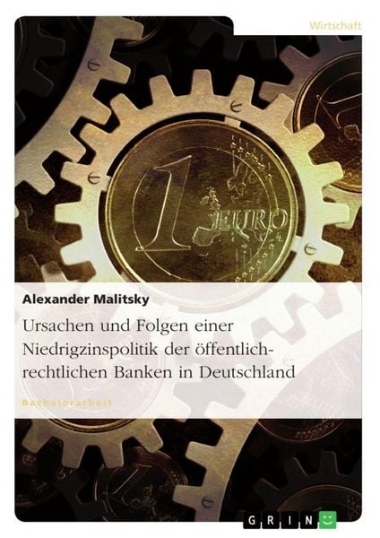 Produktbild: Ursachen und Folgen einer Niedrigzinspolitik der &ouml;ffentlich-rechtlichen Banken in Deutschland