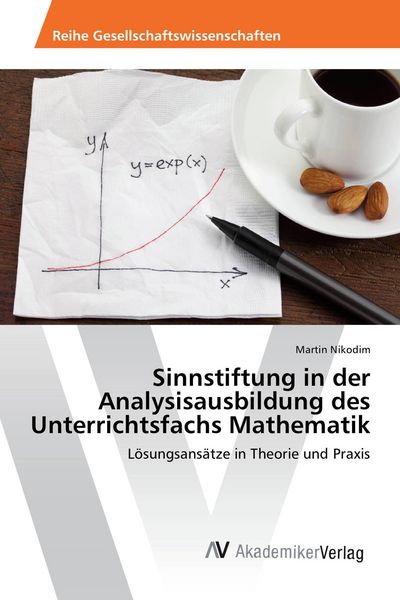 Sinnstiftung in der Analysisausbildung des Unterrichtsfachs Mathematik, Taschenbuch von Martin Nikodim, AV Akademikerverlag, 9783639806359