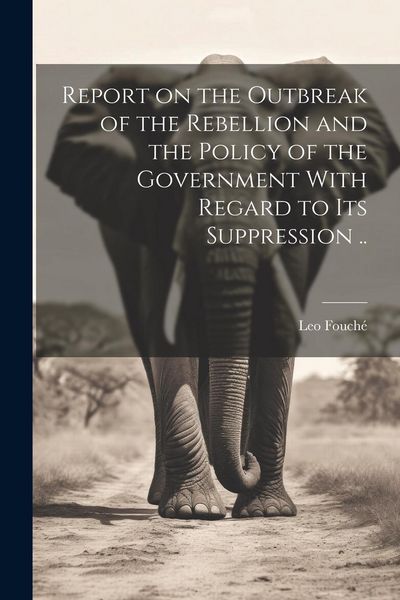 Produktbild: Report on the Outbreak of the Rebellion and the Policy of the Government With Regard to its Suppression ..