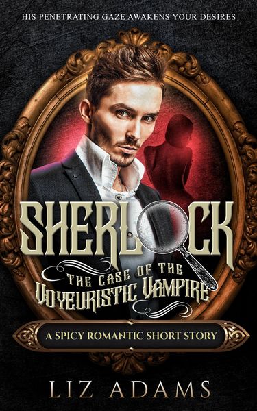 Produktbild: Sherlock, the Case of the Voyeuristic Vampire (The Casebook of a Salacious Sleuth, #4)