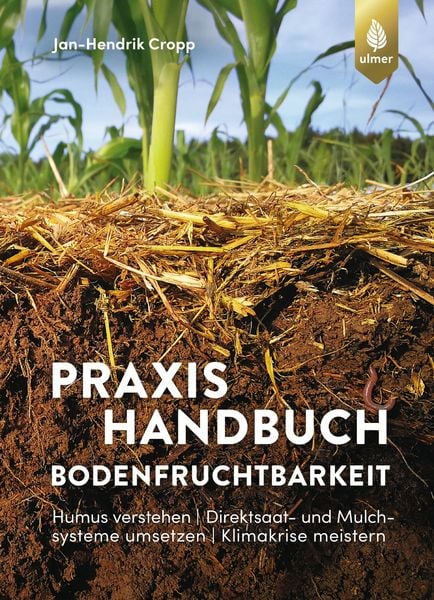 Praxishandbuch Bodenfruchtbarkeit, Taschenbuch von Jan-Hendrik Cropp, Verlag Eugen Ulmer, 978-3-8186-1179-8