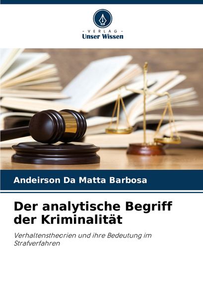 Der analytische Begriff der Kriminalität, Taschenbuch von Andeirson Da Matta Barbosa, Verlag Unser Wissen, 9786207518685