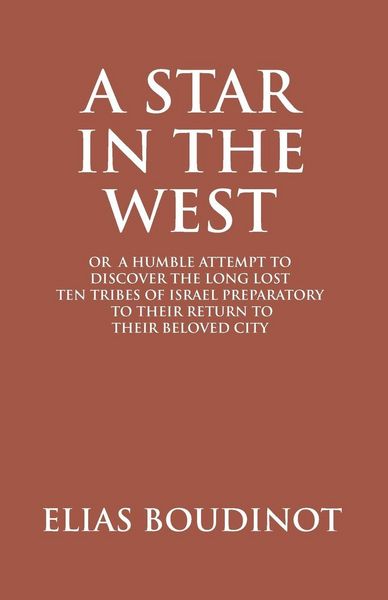 Produktbild: A Star In The West Or A Humble Attempt To Discover The Long Lost Ten Tribes Of Israel, Preparatory To Their Return To Their Beloved City Jerusalem